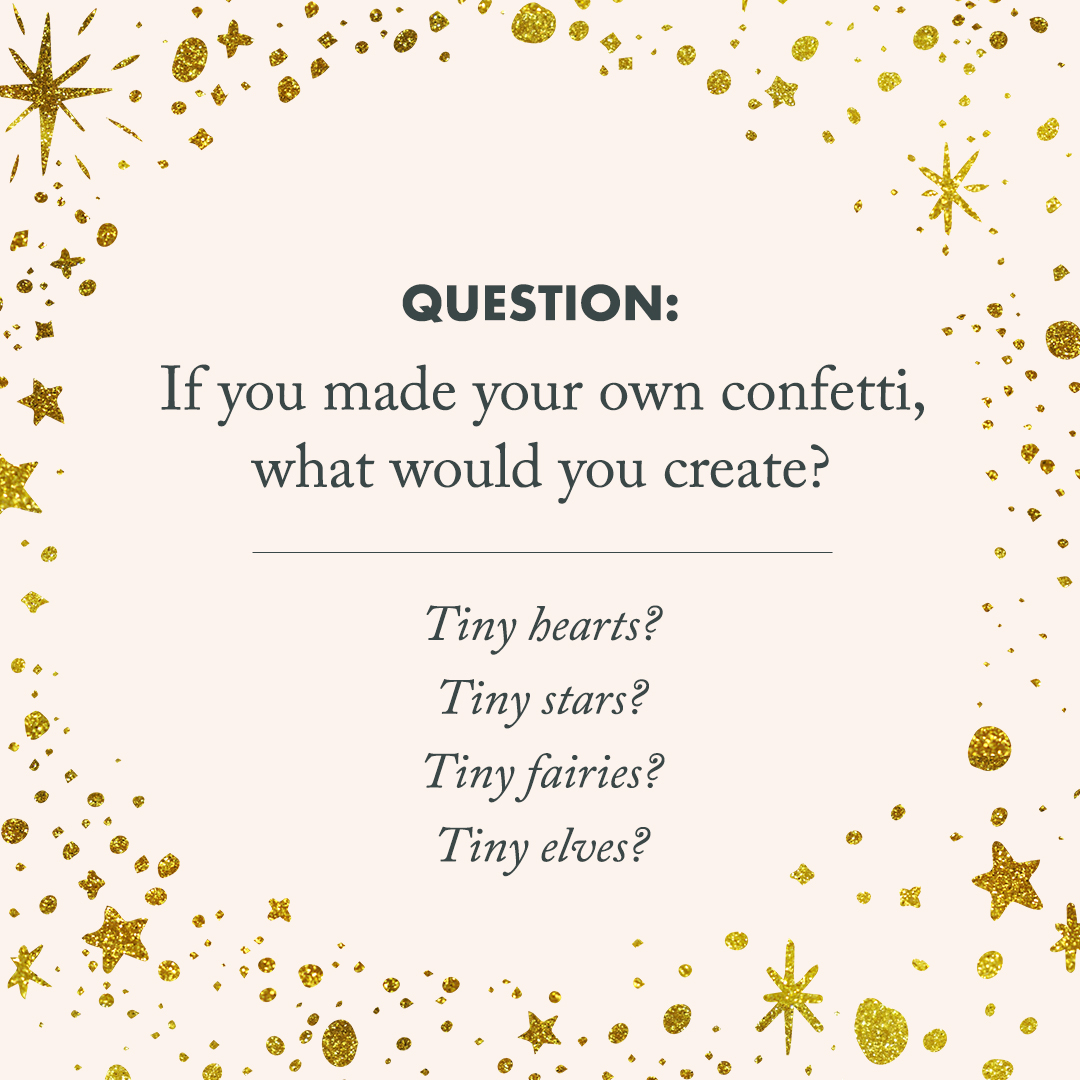 quote image that says, "if you made your own confetti, what would you create?"