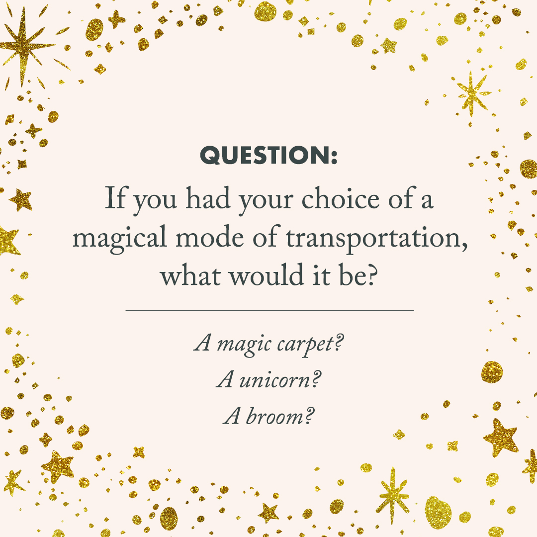 quote image that says "Question: If you had your choice of a magical mode of transportation, what would it be?"