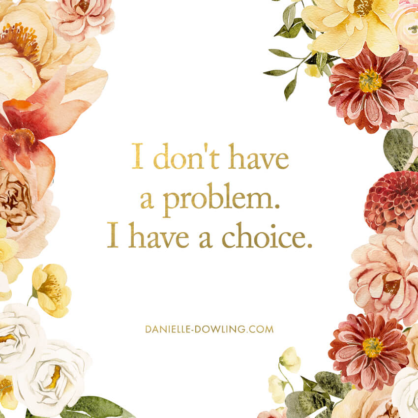 Dazzle of the Day quote image saying "I don't have a problem. I have a choice!"